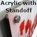 Acrylic with Standoff