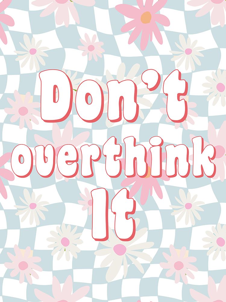 Dont Overthink It art print by Ann Bailey for $57.95 CAD