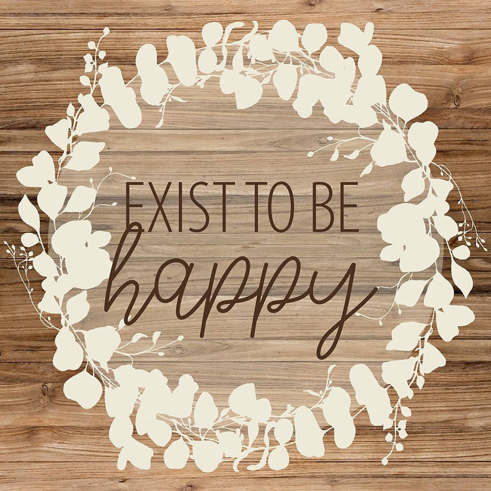 Exist To Be Happy art print by Ann Bailey for $57.95 CAD