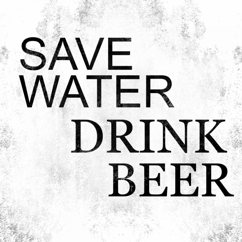 Save Water Drink Beer art print by Cynthia Alvarez for $57.95 CAD