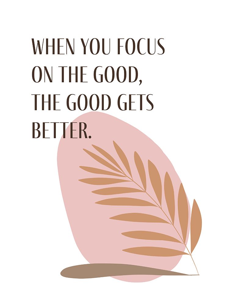 When You Focus On The Good art print by Corinne Rose Design for $57.95 CAD