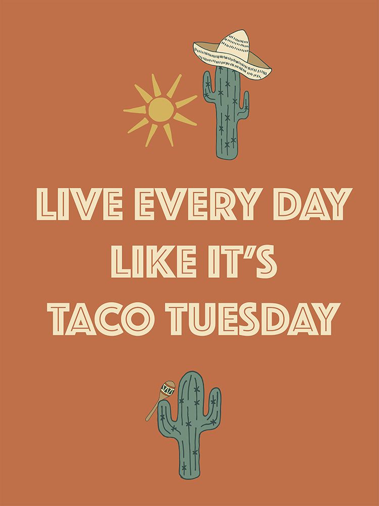 Live Every Day Like Its Taco Tuesday art print by Sweet Melody Designs for $57.95 CAD