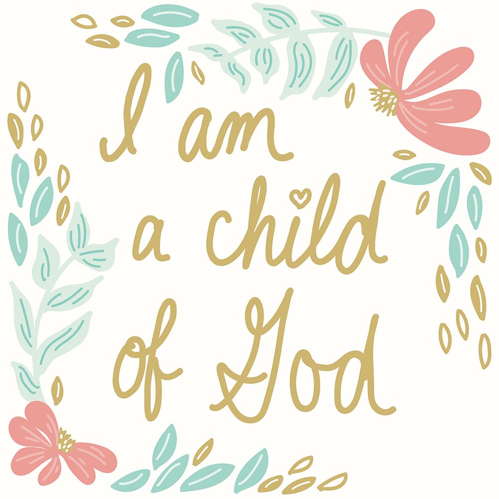 I Am A Child Of God art print by Sweet Melody Designs for $57.95 CAD