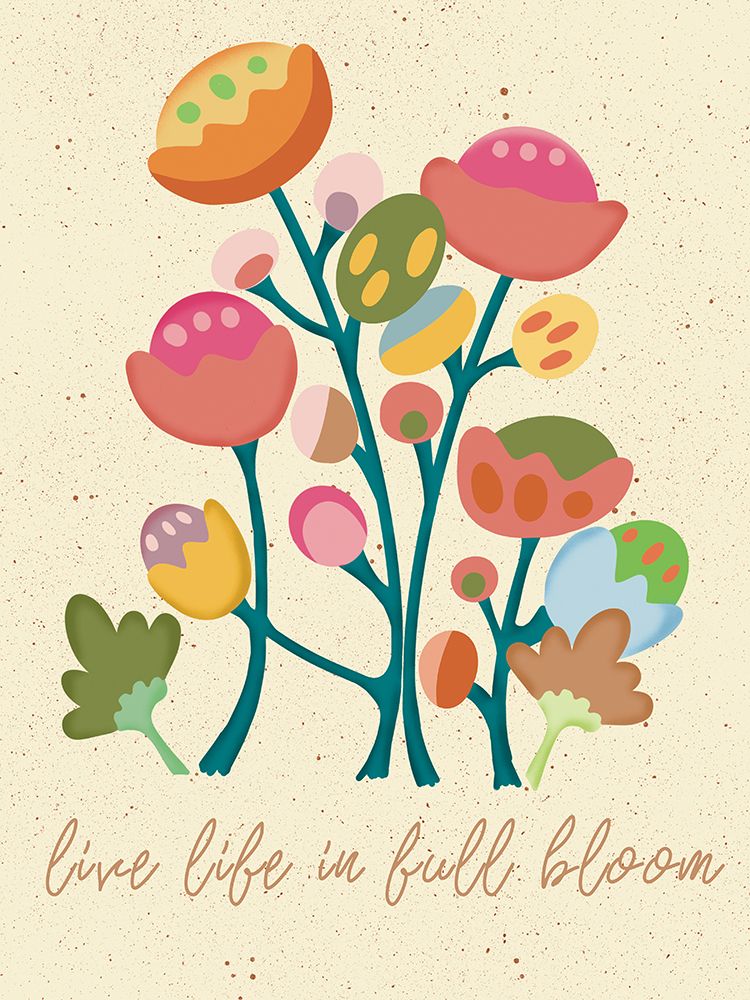 Live Life In Full Bloom art print by Julia Frost for $57.95 CAD