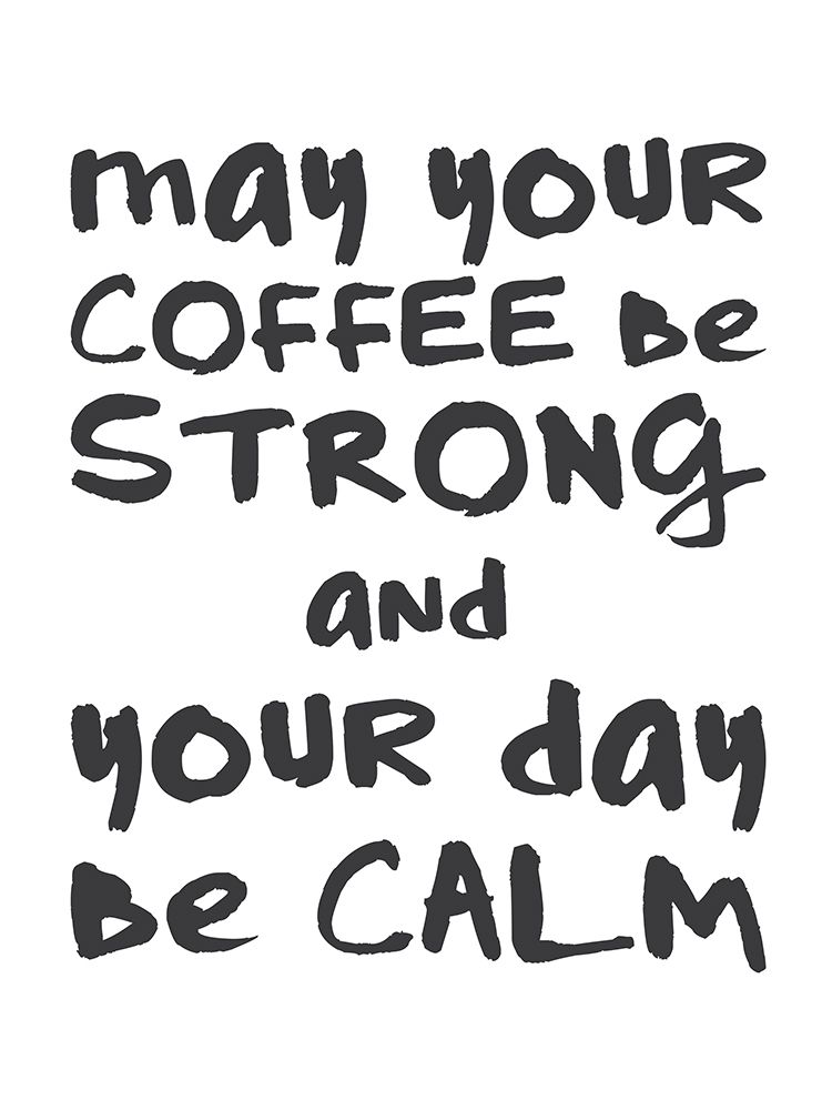 Coffee Strong Day Calm 1 art print by Jennifer McCully for $57.95 CAD