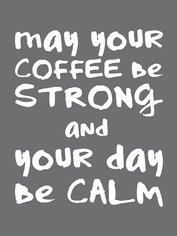 Coffee Strong Day Calm 2 art print by Jennifer McCully for $57.95 CAD