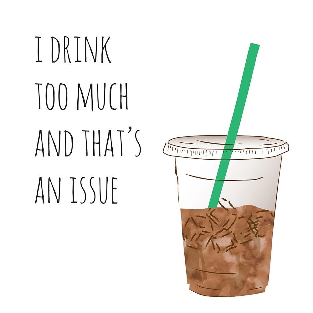 I Drink Too Much art print by Jennifer McCully for $57.95 CAD