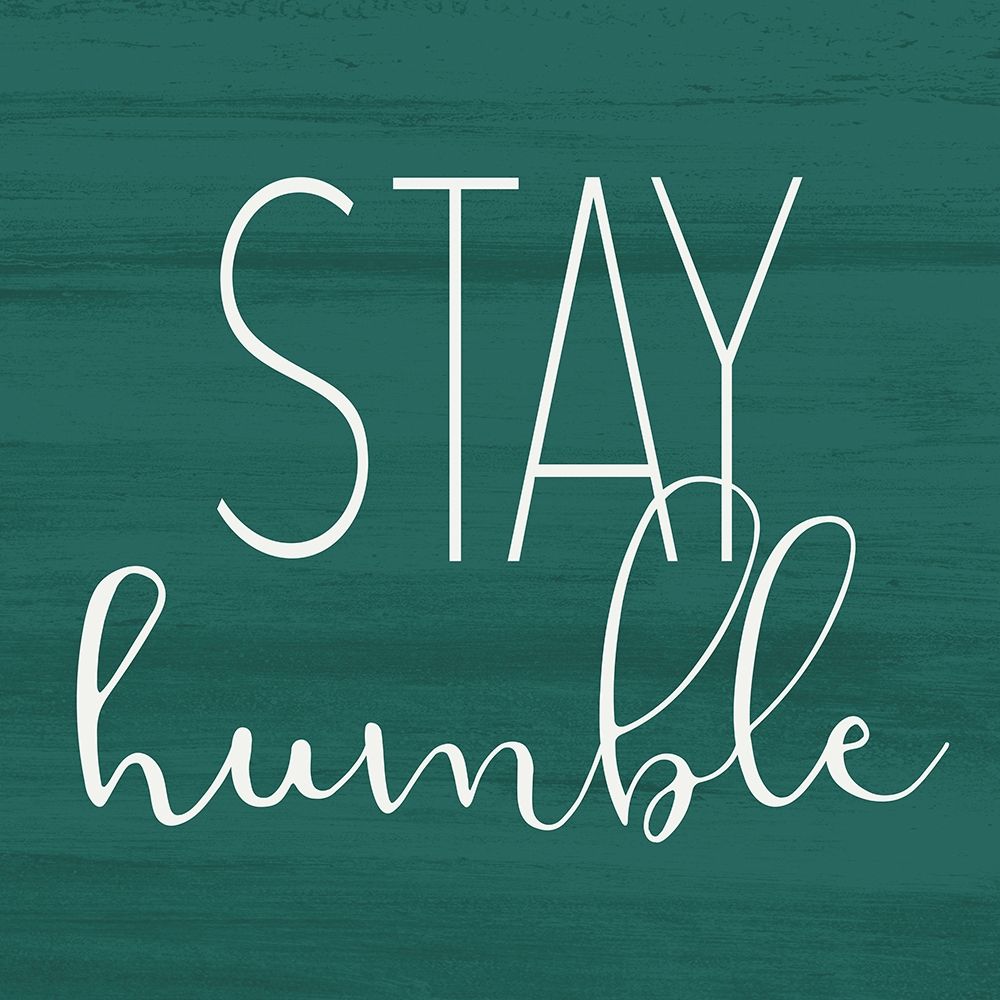 Stay Humble art print by Allen Kimberly for $57.95 CAD