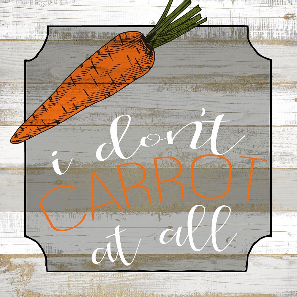 I Dont Carrot at All art print by Allen Kimberly for $57.95 CAD