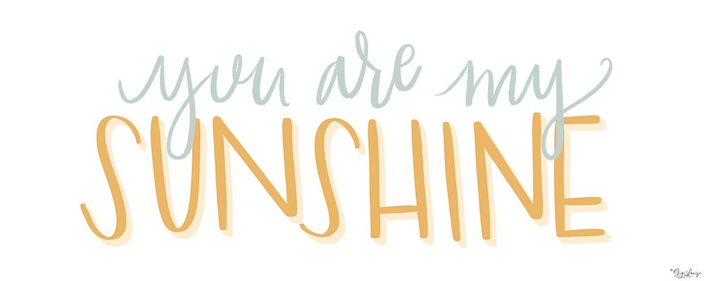 You Are My Sunshine art print by Gigi Louise for $57.95 CAD