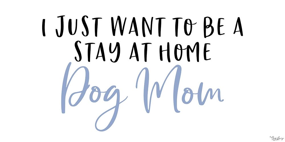 Stay Home Dog Mom art print by Gigi Louise for $57.95 CAD