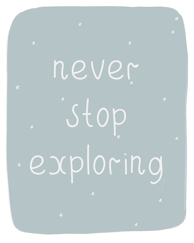 Never Stop Exploring art print by Leah Straatsma for $57.95 CAD