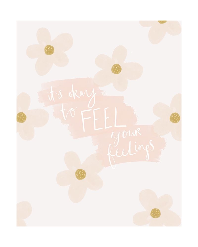 Its Ok To Feel Your Feelings art print by Leah Straatsma for $57.95 CAD