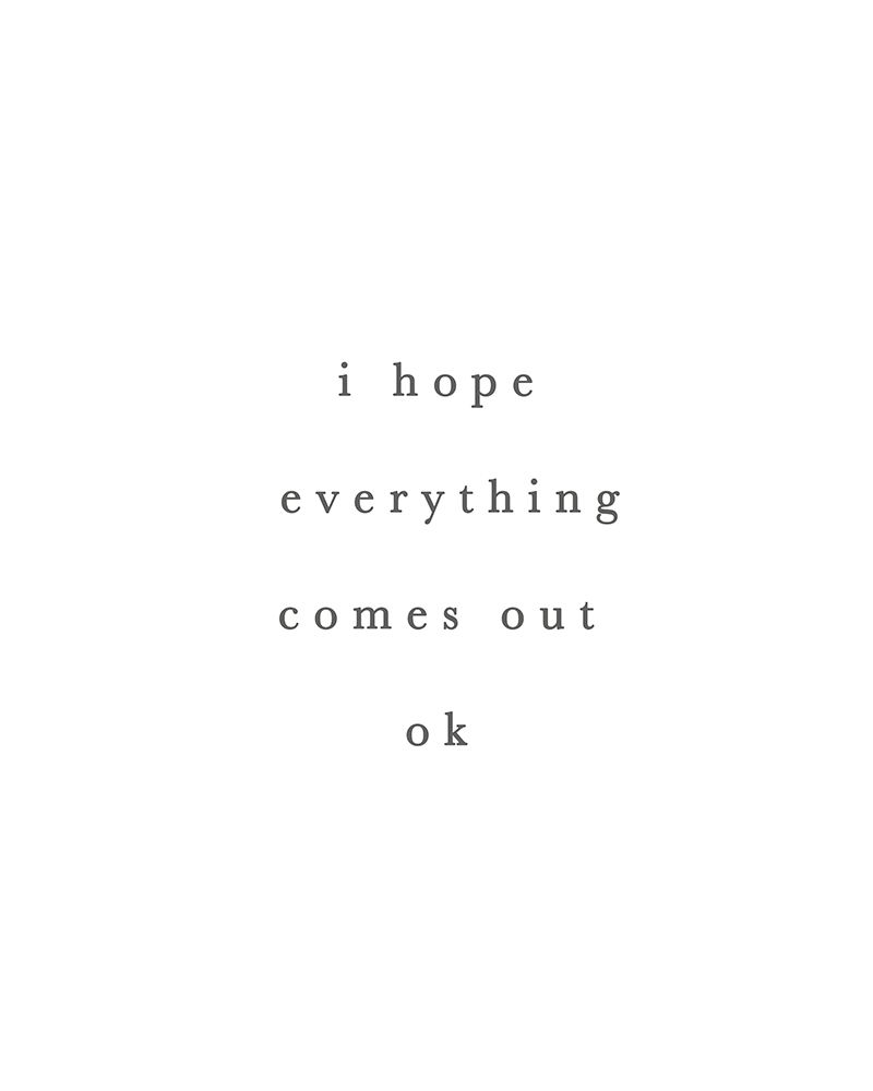 I Hope Everything Comes Out Ok art print by Leah Straatsma for $57.95 CAD
