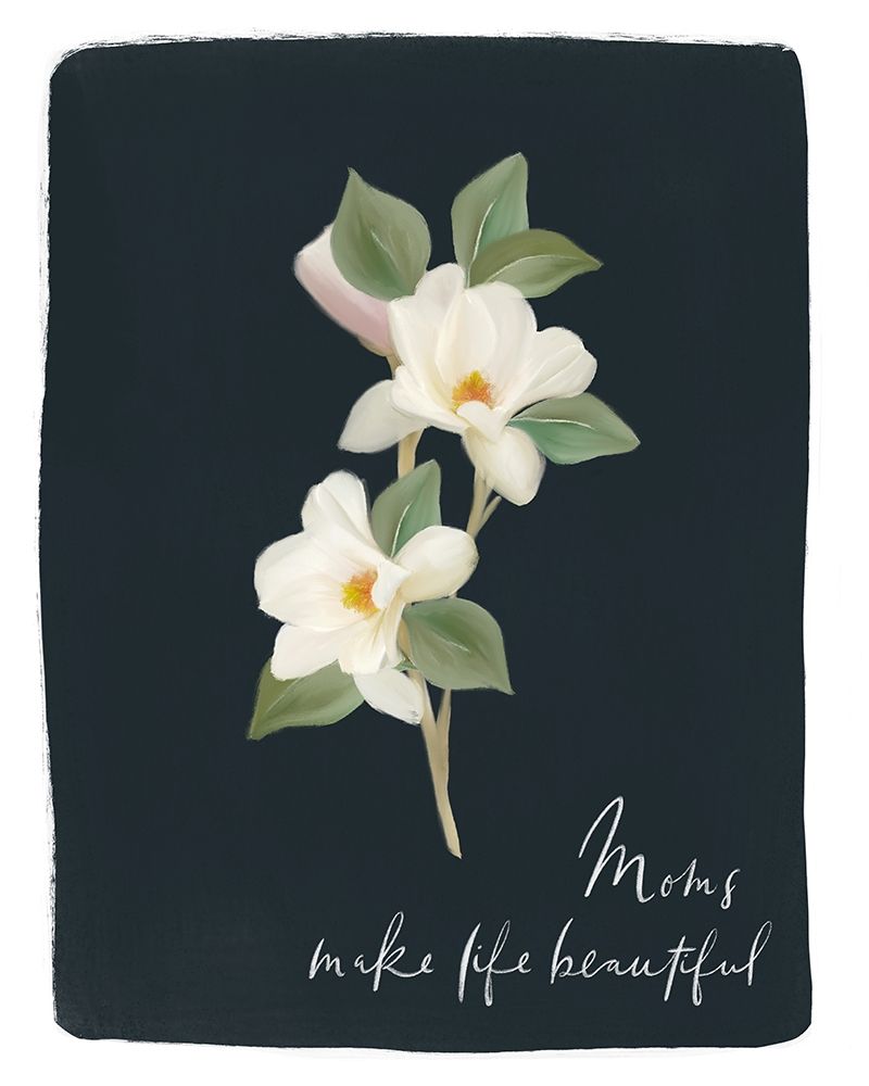 Moms Make Life Beautiful Magnolia art print by Leah Straatsma for $57.95 CAD