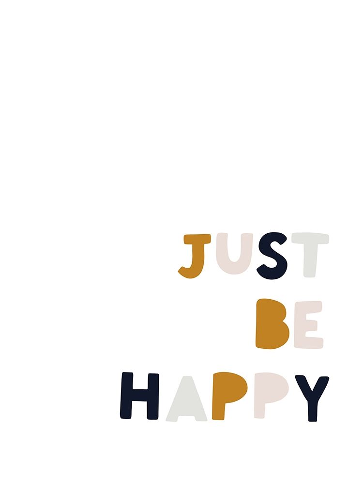 Just Be Happy art print by Leah Straatsma for $57.95 CAD