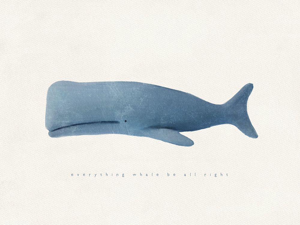 Everything Whale Be All Right art print by Leah Straatsma for $57.95 CAD