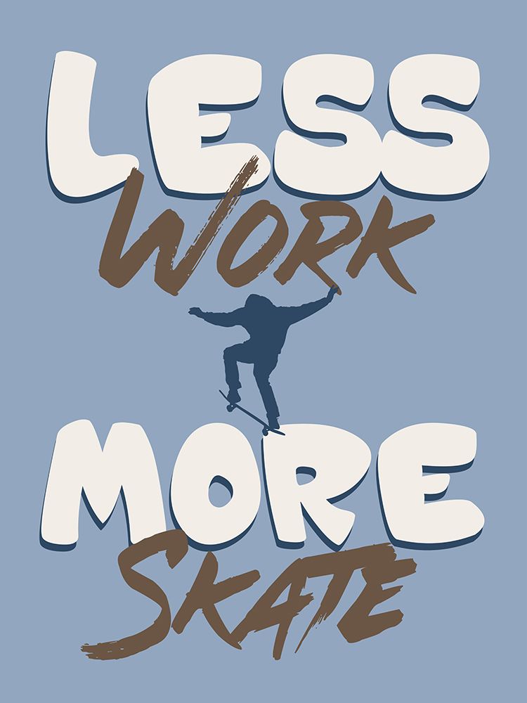 Less Work More Skate art print by Marcus Prime for $57.95 CAD