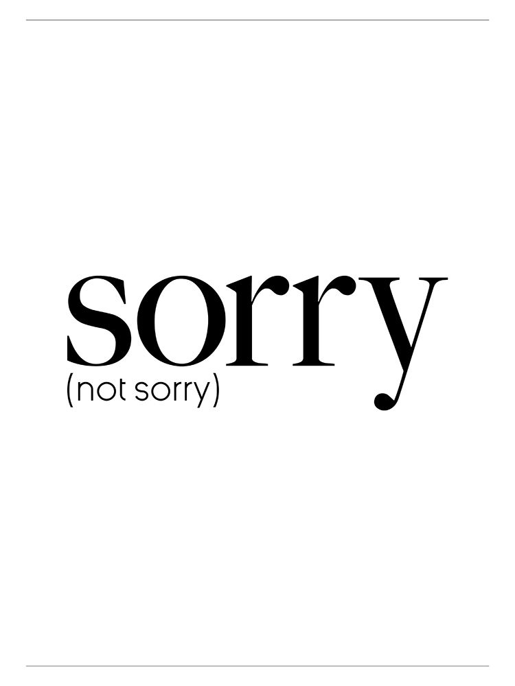 Sorry Not Sorry art print by Mlli Villa for $57.95 CAD