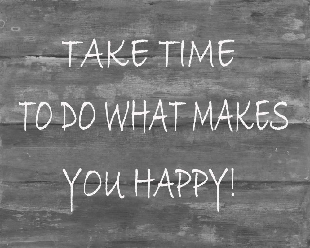 TakeTime To Do What Makes You Happy art print by Smith Haynes for $57.95 CAD