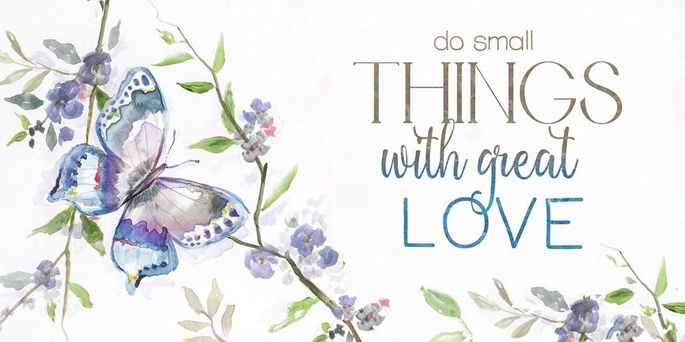 Small Things-Great Love art print by Nan for $57.95 CAD