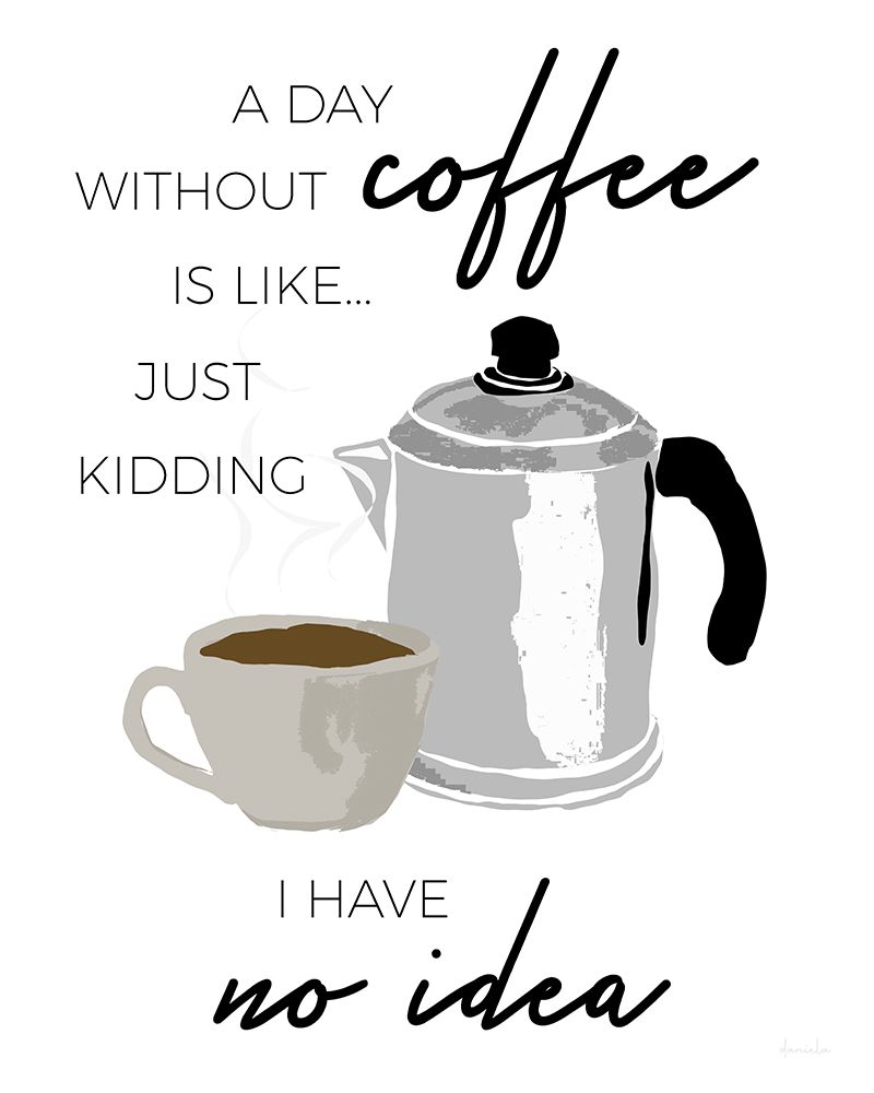 A Day Without Coffee art print by Daniela Santiago for $57.95 CAD