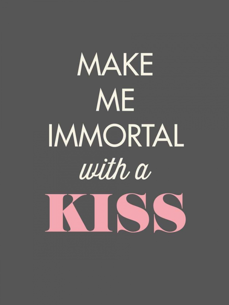 Make Me Immortal art print by GraphINC for $57.95 CAD