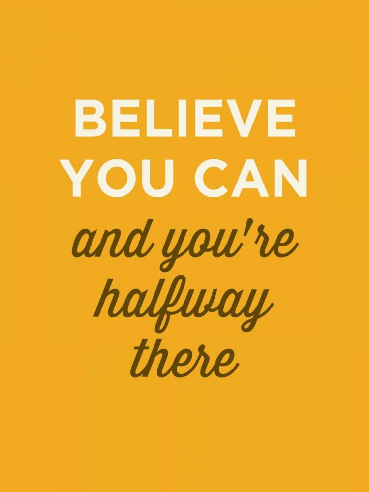 Believe You Can art print by GraphINC for $57.95 CAD