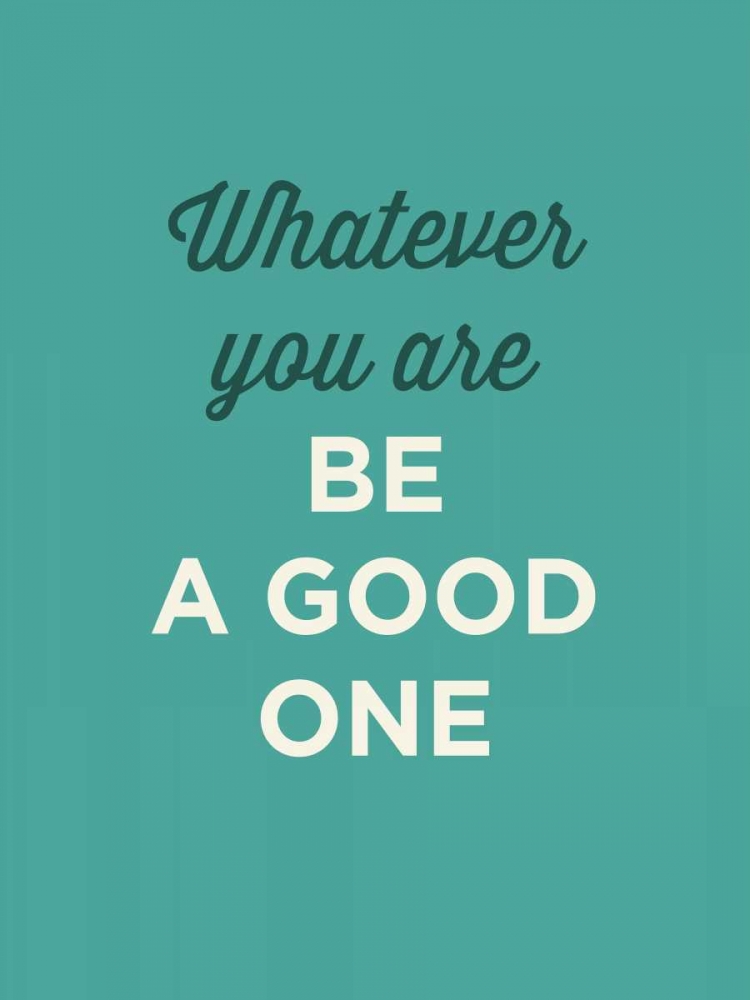 Be a Good One art print by GraphINC for $57.95 CAD