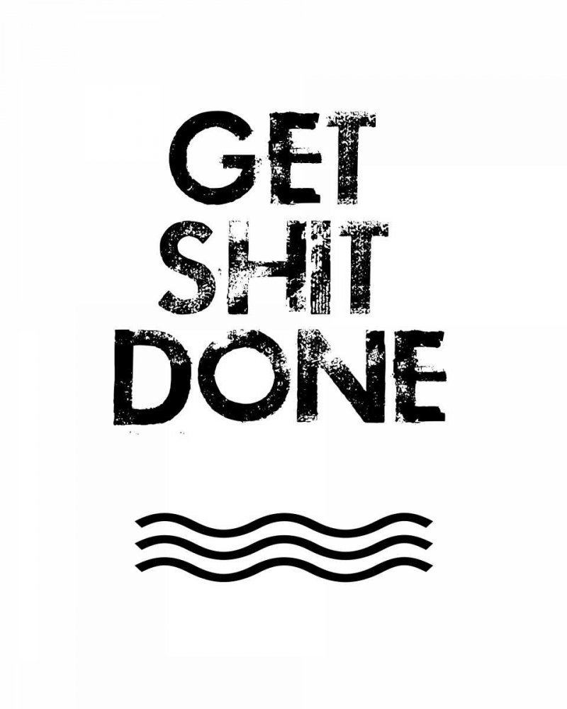 Get Shit Done art print by Jan Weiss for $57.95 CAD
