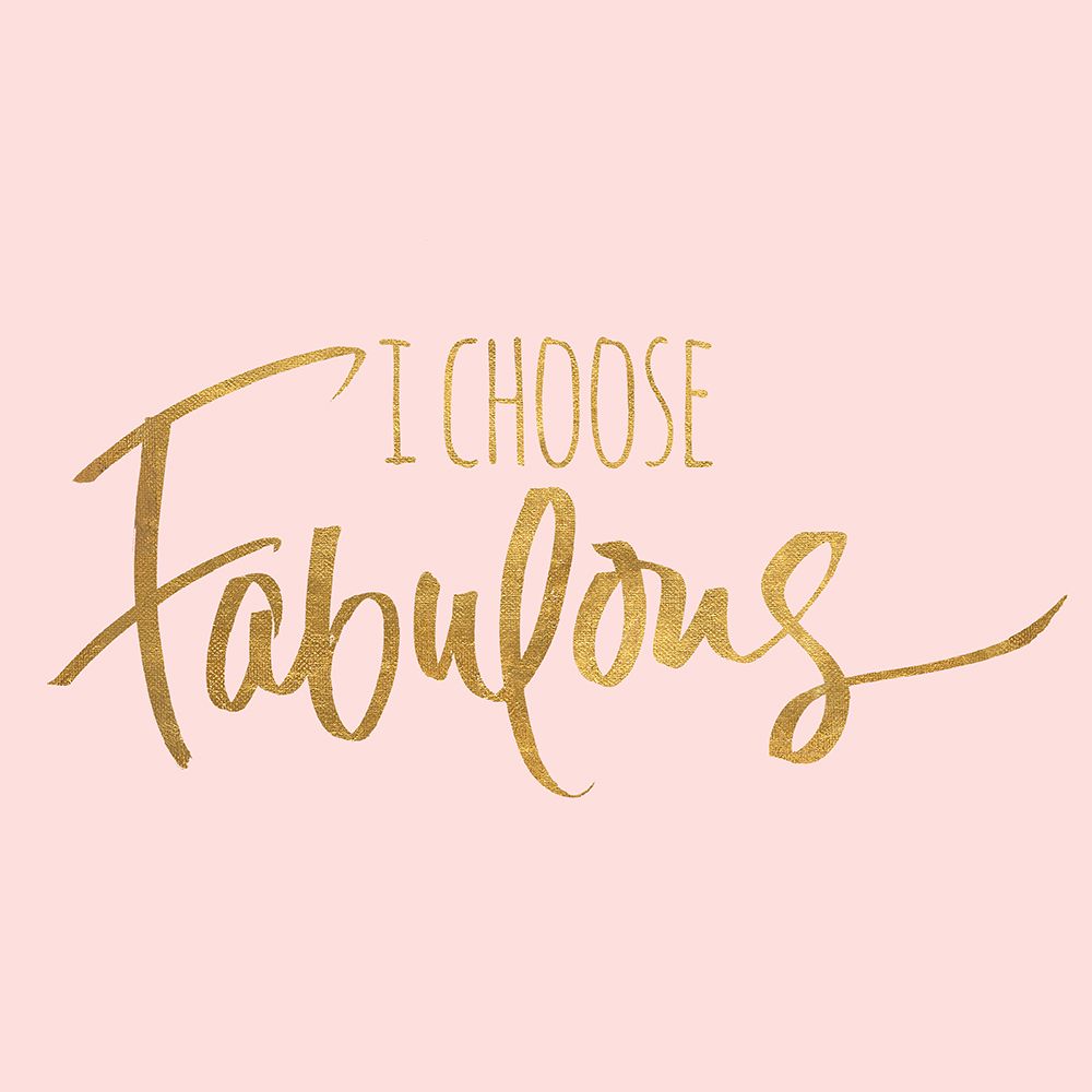 I Choose Fabulous Emphasized Pink art print by SD Graphics Studio for $57.95 CAD