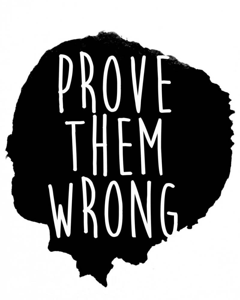 Prove them Wrong art print by SD Graphics Studio for $57.95 CAD