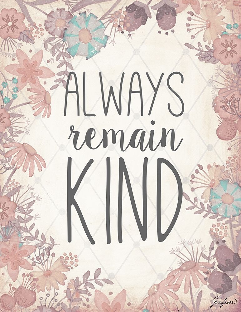 Always Remain Kind art print by Josefina for $57.95 CAD
