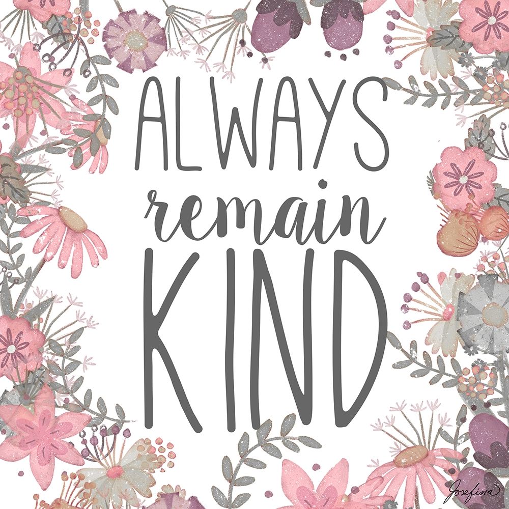 Always Remain Kind art print by Josefina for $57.95 CAD