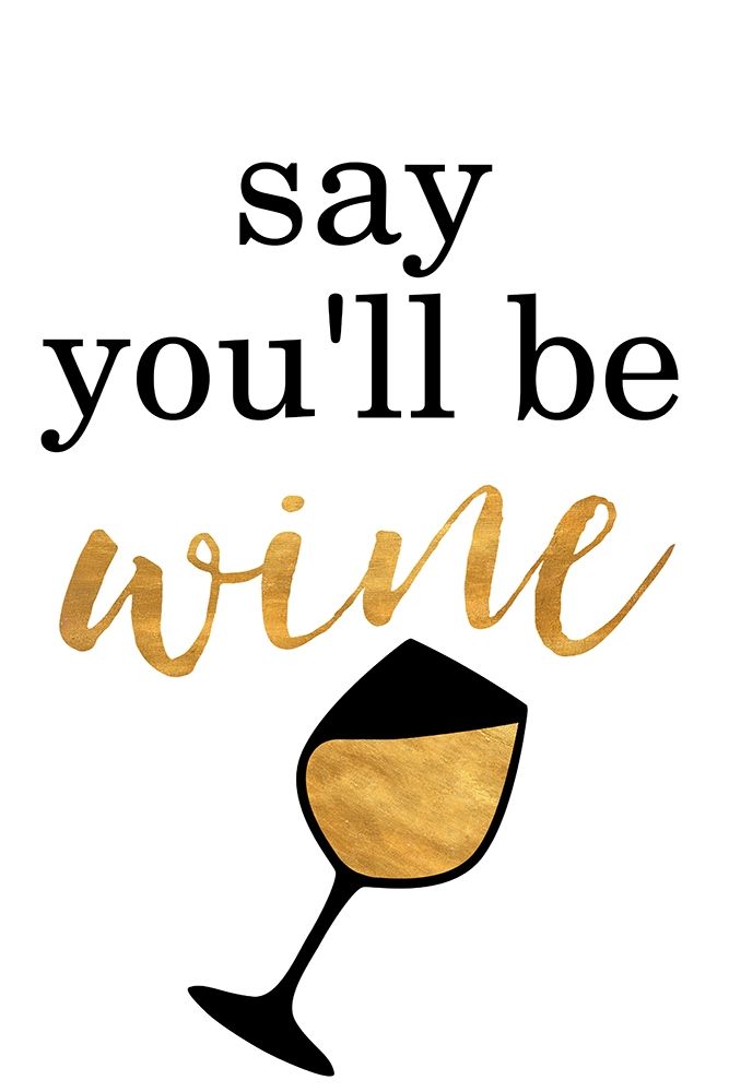 Say Youll be Wine art print by SD Graphics Studio for $57.95 CAD