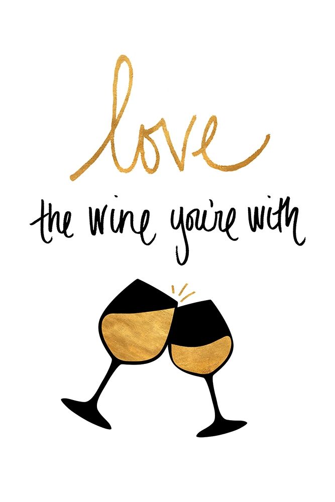 Love the Wine Youre With art print by SD Graphics Studio for $57.95 CAD