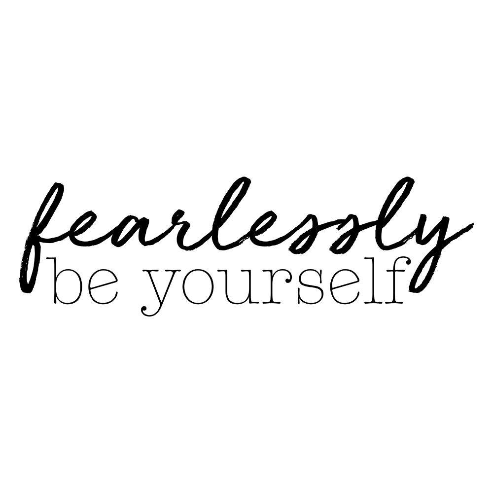 Fearlessly Be Yourself art print by SD Graphics Studio for $57.95 CAD