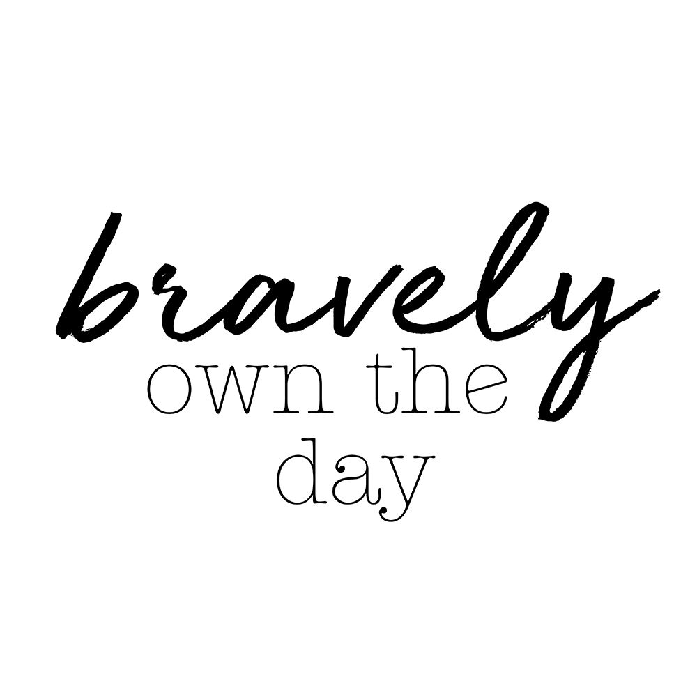 Bravely Own The Day art print by SD Graphics Studio for $57.95 CAD