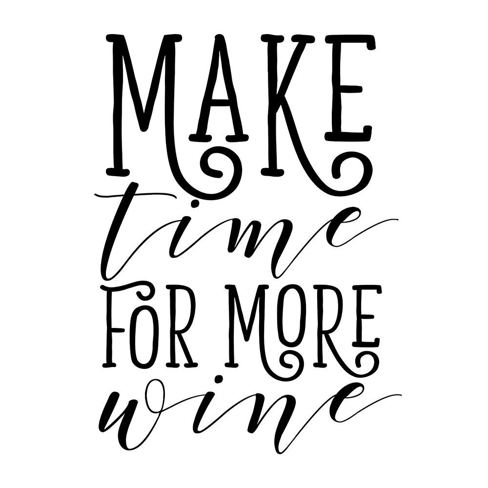 Make Time for More Wine art print by SD Graphics Studio for $57.95 CAD