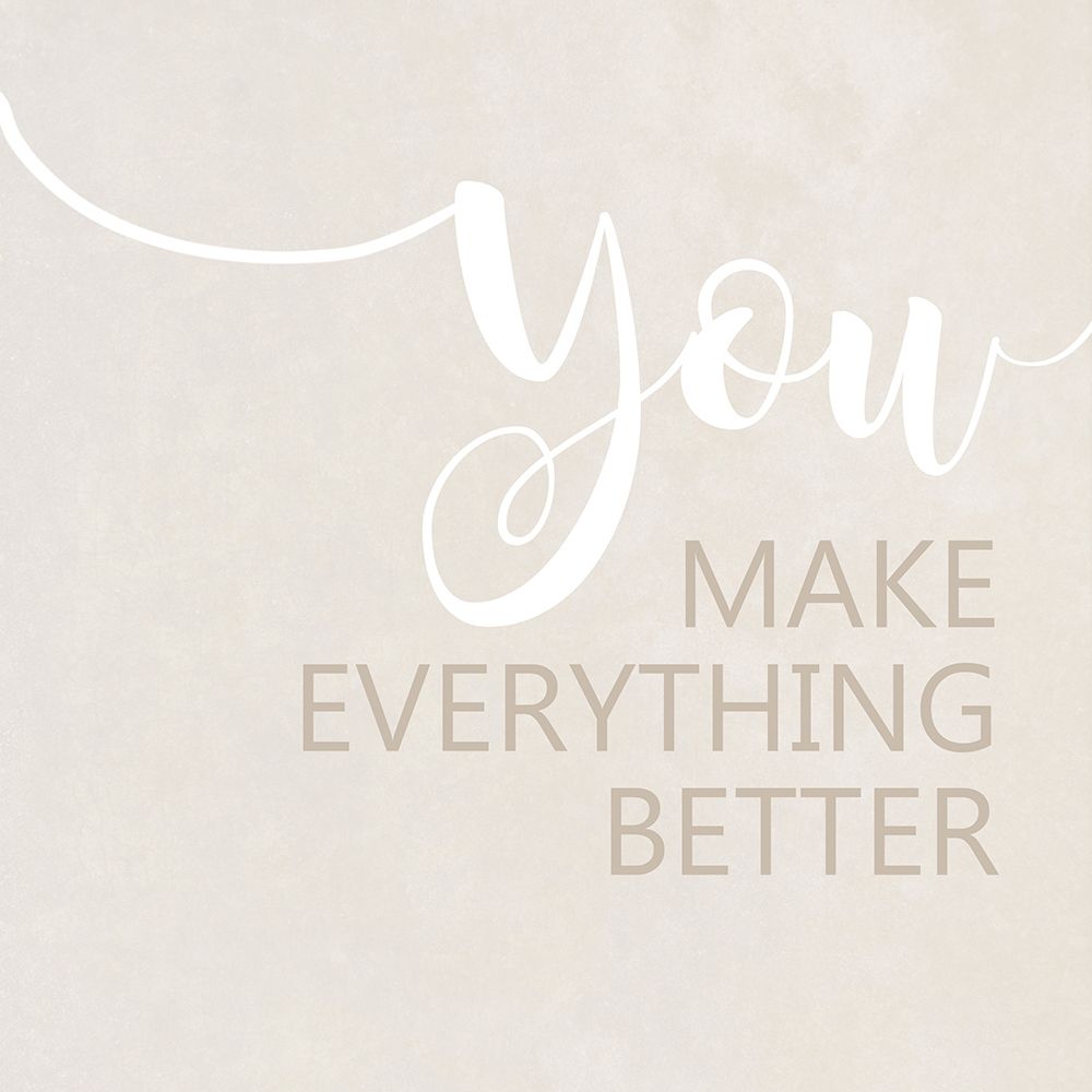 You Make Everything Better art print by Anna Quach for $57.95 CAD