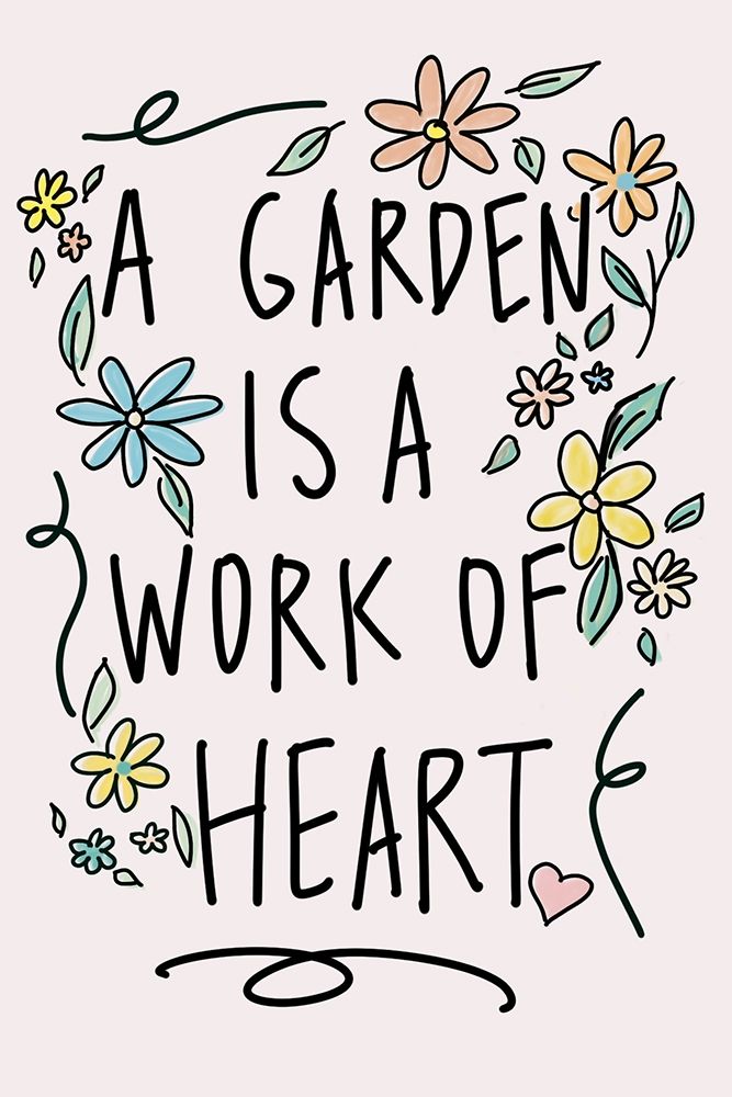 A Garden Is A Work of Heart art print by Kali Wilson for $57.95 CAD