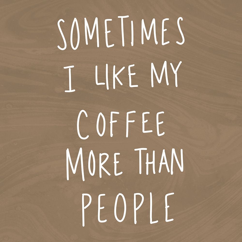 Sometimes I Like Cofee More Than People art print by SD Graphics Studio for $57.95 CAD