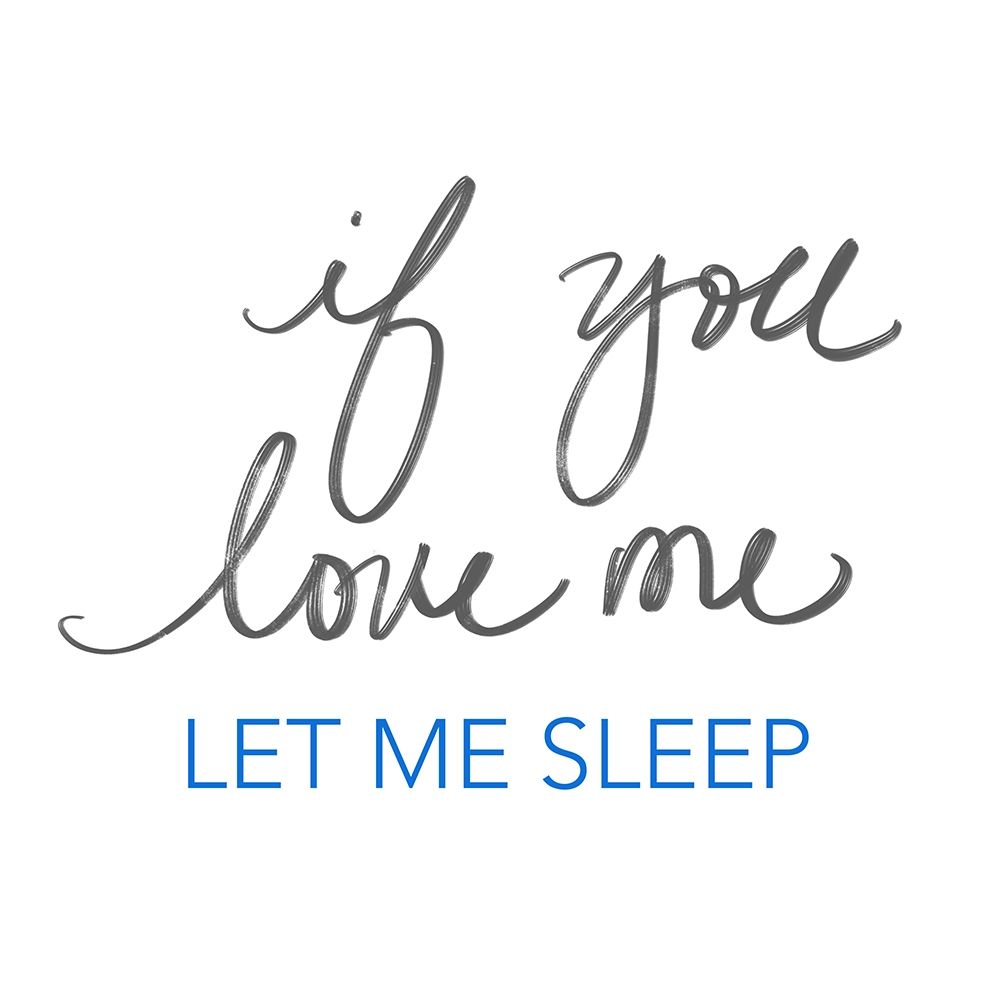 If You Love Me, Let Me Sleep art print by SD Graphics Studio for $57.95 CAD