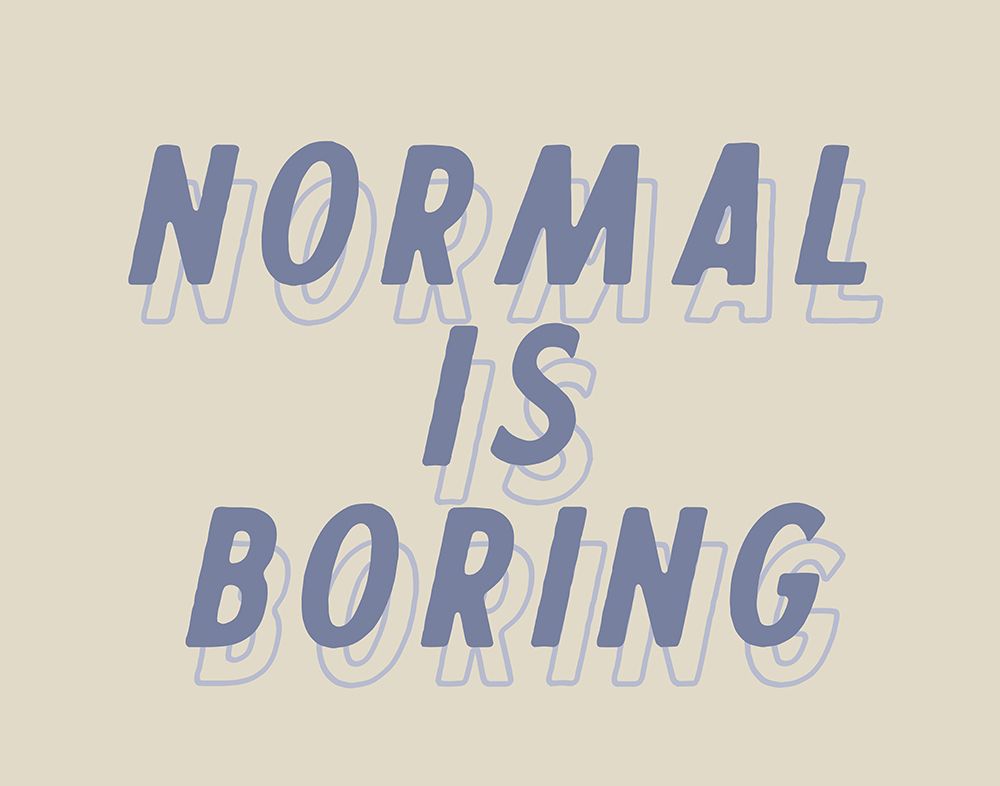 Normal is Boring art print by Wild Apple Portfolio for $57.95 CAD