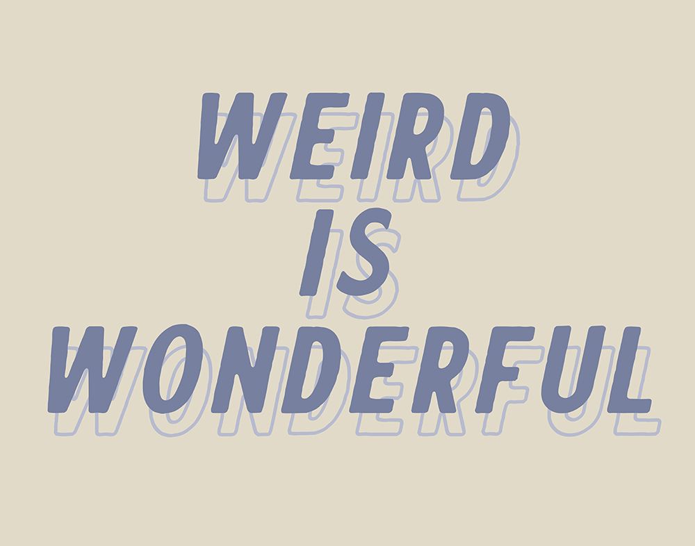 Weird is Wonderful art print by Wild Apple Portfolio for $57.95 CAD