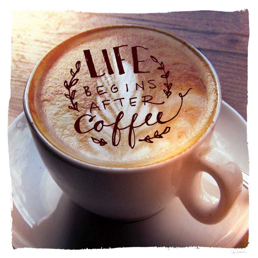 Life Begins After Coffee art print by Sue Schlabach for $57.95 CAD