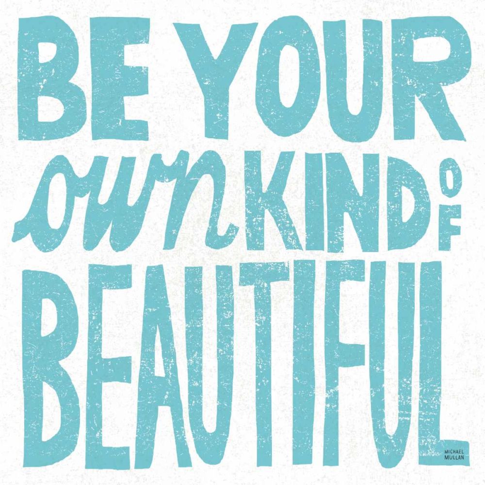 Be Your Own Kind of Beautiful art print by Michael Mullan for $57.95 CAD