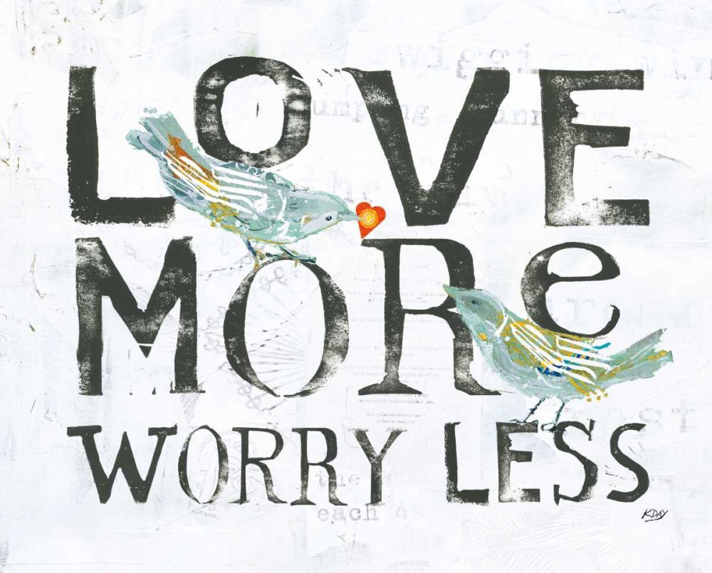 Love More Worry Less art print by Kellie Day for $57.95 CAD