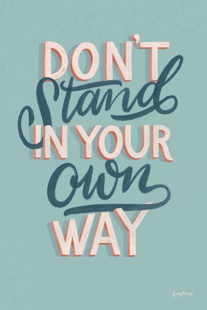 Dont Stand in Your Own Way art print by Becky Thorns for $57.95 CAD