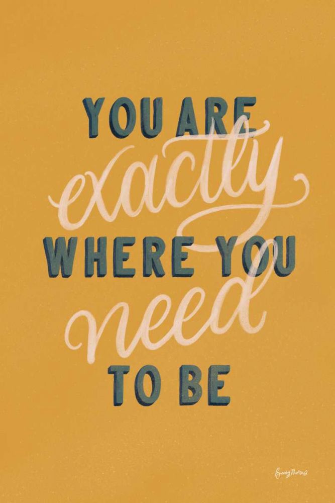 You are Exactly Where You Need to Be art print by Becky Thorns for $57.95 CAD